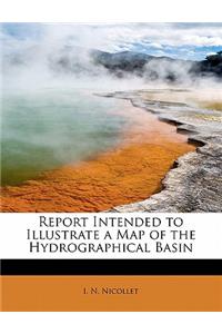 Report Intended to Illustrate a Map of the Hydrographical Basin