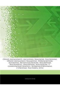 Articles on Opioid Antagonists, Including: Naloxone, Naltrexone, Opioid Antagonist, Nalmefene, Diprenorphine, Alvimopan, Methylnaltrexone, Nalorphine,