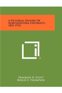 Pictorial History of Northwestern University, 1851-1951