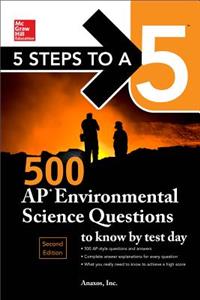 5 Steps to a 5: 500 AP Environmental Science Questions to Know by Test Day, Second Edition