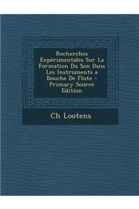 Recherches Experimentales Sur La Formation Du Son Dans Les Instruments a Bouche de Flute