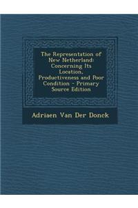 Representation of New Netherland: Concerning Its Location, Productiveness and Poor Condition