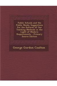 Public Schools and the Public Needs: Suggestions for the Reform of Our Teaching Methods in the Light of Modern Requirements