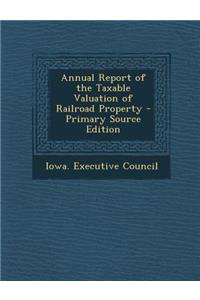 Annual Report of the Taxable Valuation of Railroad Property