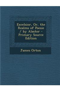 Excelsior, Or, the Realms of Poesie / By Alastor