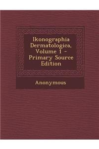 Ikonographia Dermatologica, Volume 1
