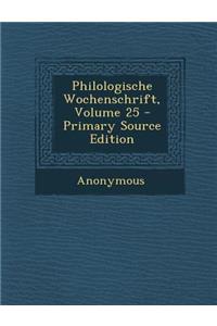Philologische Wochenschrift, Volume 25