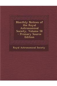 Monthly Notices of the Royal Astronomical Society, Volume 58