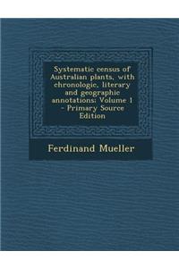 Systematic Census of Australian Plants, with Chronologic, Literary and Geographic Annotations; Volume 1