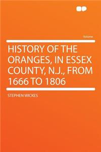 History of the Oranges, in Essex County, N.J., from 1666 to 1806