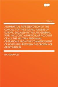 An Impartial Representation of the Conduct of the Several Powers of Europe, Engaged in the Late General War