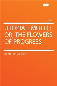 Utopia Limited; Or, the Flowers of Progress