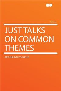 Just Talks on Common Themes