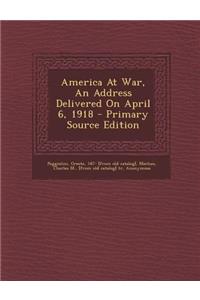 America at War, an Address Delivered on April 6, 1918