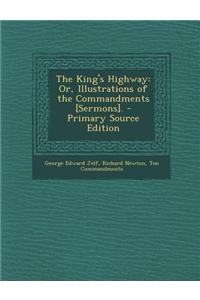 The King's Highway: Or, Illustrations of the Commandments [Sermons]. - Primary Source Edition