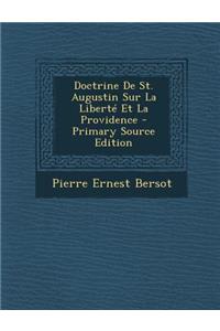 Doctrine de St. Augustin Sur La Liberte Et La Providence - Primary Source Edition