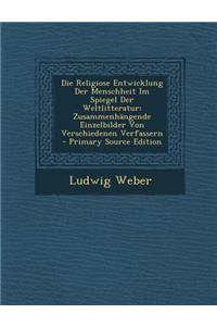 Die Religiose Entwicklung Der Menschheit Im Spiegel Der Weltlitteratur