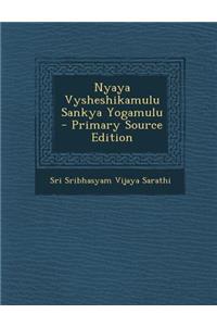 Nyaya Vysheshikamulu Sankya Yogamulu - Primary Source Edition