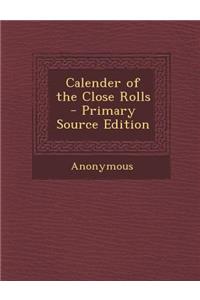 Calender of the Close Rolls - Primary Source Edition