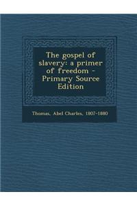 The Gospel of Slavery: A Primer of Freedom