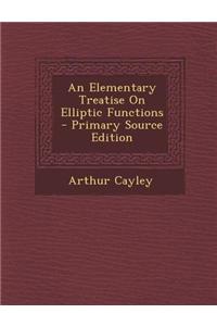 An Elementary Treatise on Elliptic Functions