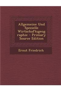 Allgemeine Und Spezielle Wirtschaftsgeographie - Primary Source Edition