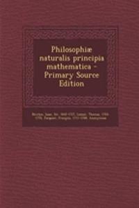 Philosophiae Naturalis Principia Mathematica - Primary Source Edition