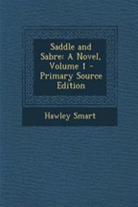 Saddle and Sabre: A Novel, Volume 1 - Primary Source Edition