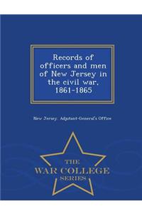Records of Officers and Men of New Jersey in the Civil War, 1861-1865 - War College Series