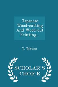 Japanese Wood-Cutting and Wood-Cut Printing... - Scholar's Choice Edition