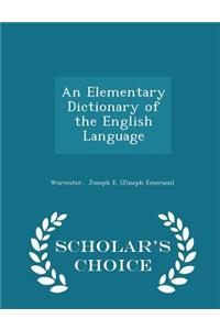 An Elementary Dictionary of the English Language - Scholar's Choice Edition