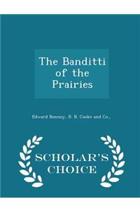The Banditti of the Prairies - Scholar's Choice Edition