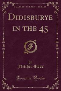 Didisburye in the 45 (Classic Reprint)