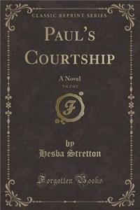 Paul's Courtship, Vol. 2 of 3: A Novel (Classic Reprint)