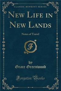 New Life in New Lands: Notes of Travel (Classic Reprint)