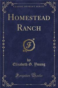 Homestead Ranch (Classic Reprint)