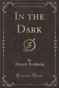 In the Dark (Classic Reprint)