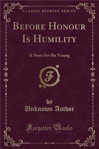 Before Honour Is Humility