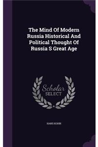 The Mind of Modern Russia Historical and Political Thought of Russia S Great Age