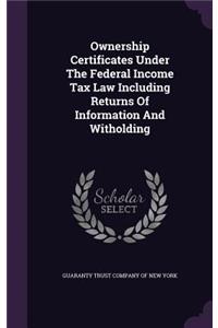 Ownership Certificates Under The Federal Income Tax Law Including Returns Of Information And Witholding