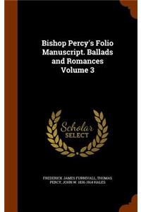 Bishop Percy's Folio Manuscript. Ballads and Romances Volume 3