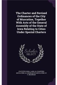 The Charter and Revised Ordinances of the City of Muscatine, Together with Acts of the General Assembly of the State of Iowa Relating to Cities Under Special Charters