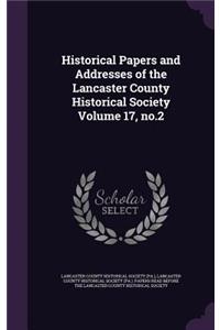 Historical Papers and Addresses of the Lancaster County Historical Society Volume 17, no.2
