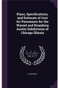 Plans, Specifications, and Estimate of Cost for Pavements for the Wassel and Bramberg Austin Subdivision of Chicago Illinois