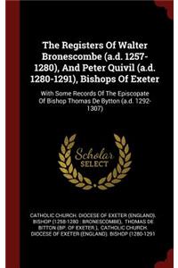 The Registers of Walter Bronescombe (A.D. 1257-1280), and Peter Quivil (A.D. 1280-1291), Bishops of Exeter