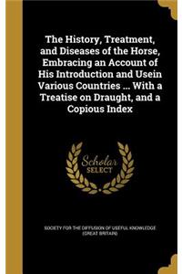 The History, Treatment, and Diseases of the Horse, Embracing an Account of His Introduction and Usein Various Countries ... With a Treatise on Draught, and a Copious Index