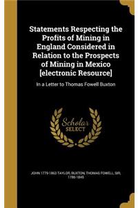 Statements Respecting the Profits of Mining in England Considered in Relation to the Prospects of Mining in Mexico [electronic Resource]