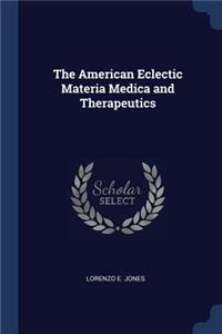 The American Eclectic Materia Medica and Therapeutics