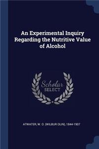 An Experimental Inquiry Regarding the Nutritive Value of Alcohol