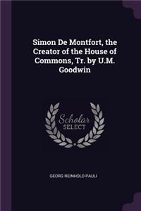 Simon De Montfort, the Creator of the House of Commons, Tr. by U.M. Goodwin